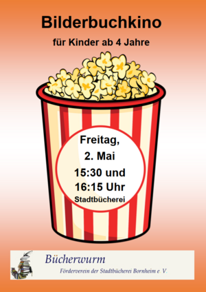 Das Plakat hat die Überschrift "Bilderbuchkino für Kinder ab 4 Jahre". Es zeigt einen Becher Popcorn mit der Aufschrift "Bilderbuchkino am 2. Mai um 15:30 Uhr und 16:15 Uhr Stadtbücherei" und das Logo des Fördervereins Bücherwurm e.V.
