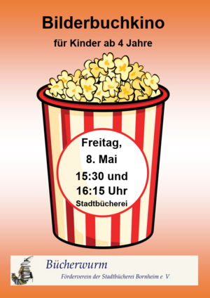 Das Plakat hat die Überschrift "Bilderbuchkino für Kinder ab 4 Jahre". Es zeigt einen Becher Popcorn mit der Aufschrift "Bilderbuchkino am 8. Mai um 15:30 Uhr und 16:15 Uhr Stadtbücherei" und das Logo des Fördervereins Bücherwurm e.V.