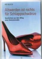 "Altwerden ist nichts für Schlappschwänze" ISBN 978-39813435-6-4 