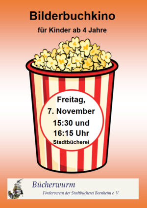 Das Plakat hat die Überschrift "Bilderbuchkino für Kinder ab 4 Jahre". Es zeigt einen Becher Popcorn mit der Aufschrift "Bilderbuchkino am 7. November um 15:30 Uhr und 16:15 Uhr Stadtbücherei" und das Logo des Fördervereins Bücherwurm e.V.